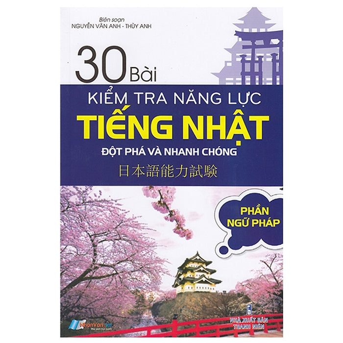 30 Bài Kiểm Tra Năng Lực Tiếng Nhật Đột Phá Và Nhanh Chóng - Phần Ngữ Pháp 30 Bài Kiểm Tra Năng Lực Tiếng Nhật Đột Phá Và Nhanh Chóng - Phần Ngữ Pháp