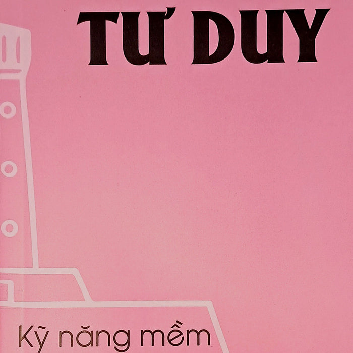 Kỹ Năng Mềm Nền Tảng - Tư Duy Kỹ Năng Mềm Nền Tảng - Tư Duy