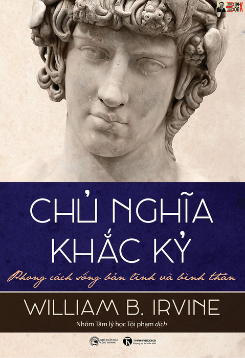 (Tái Bản 2023) Chủ Nghĩa Khắc Kỷ - Phong Cách Sống Bản Lĩnh Và Bình Thản - William B.Irvine –Thái Hà  - Nxb Công Thương (Tái Bản 2023) Chủ Nghĩa Khắc Kỷ - Phong Cách Sống Bản Lĩnh Và Bình Thản - William B.Irvine –Thái Hà  - Nxb Công Thương