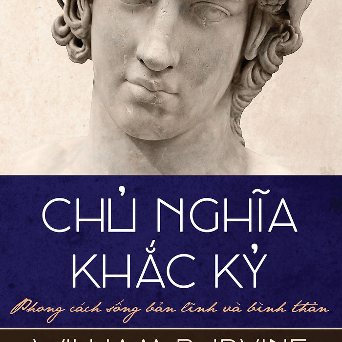 (Tái Bản 2023) Chủ Nghĩa Khắc Kỷ - Phong Cách Sống Bản Lĩnh Và Bình Thản - William B.Irvine –Thái Hà  - Nxb Công Thương (Tái Bản 2023) Chủ Nghĩa Khắc Kỷ - Phong Cách Sống Bản Lĩnh Và Bình Thản - William B.Irvine –Thái Hà  - Nxb Công Thương