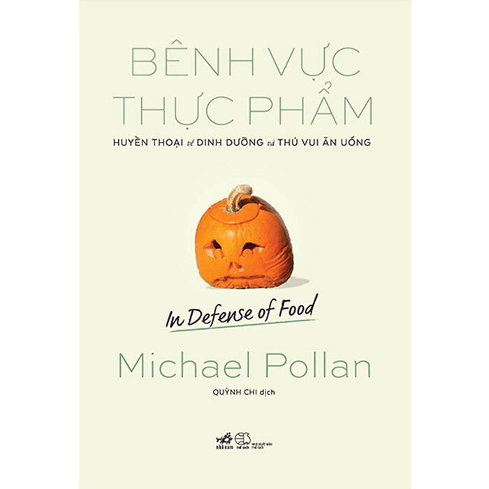 Bênh Vực Thực Phẩm - Michael Pollan - Quỳnh Chi Dịch - (Bìa Mềm) Bênh Vực Thực Phẩm - Michael Pollan - Quỳnh Chi Dịch - (Bìa Mềm)