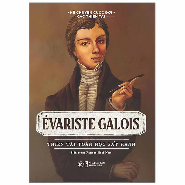 Evariste Galois - Thiên Tài Toán Học Bất Hạnh