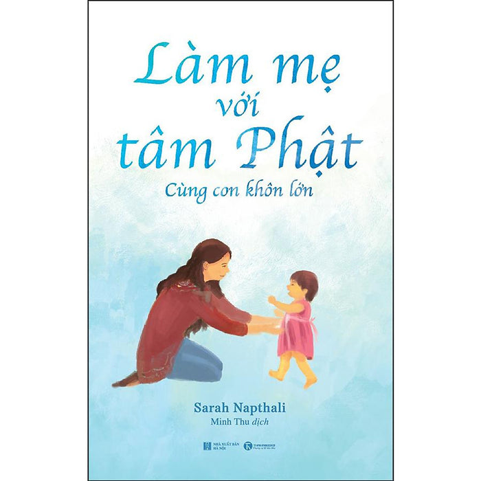 Làm Mẹ Với Tâm Phật - Cùng Con Khôn Lớn Làm Mẹ Với Tâm Phật - Cùng Con Khôn Lớn