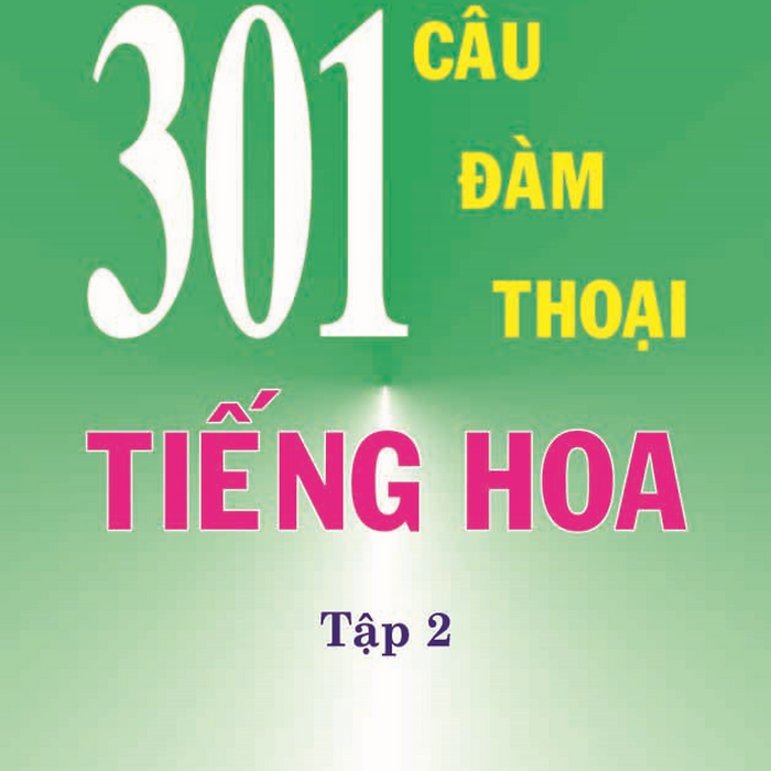 301 Câu Đàm Thoại Tiếng Hoa - Tập 2 301 Câu Đàm Thoại Tiếng Hoa - Tập 2