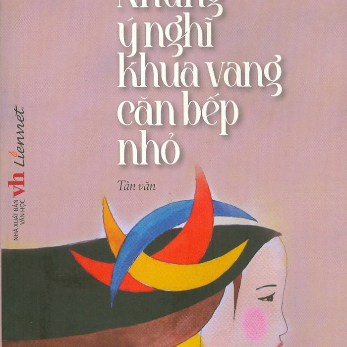 Những Ý Nghĩ Khua Vang Căn Bếp Nhỏ (Tản Văn) Những Ý Nghĩ Khua Vang Căn Bếp Nhỏ (Tản Văn)