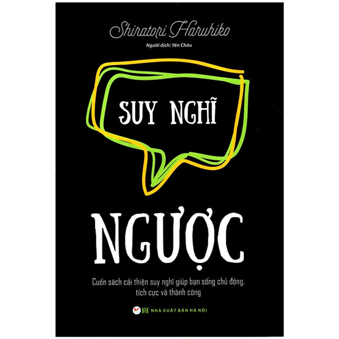 Suy Nghĩ Ngược - Cuốn Sách Cải Thiện Suy Nghĩ Giúp Bạn Sống Chủ Động, Tích Cực Và Thành Công Suy Nghĩ Ngược - Cuốn Sách Cải Thiện Suy Nghĩ Giúp Bạn Sống Chủ Động, Tích Cực Và Thành Công