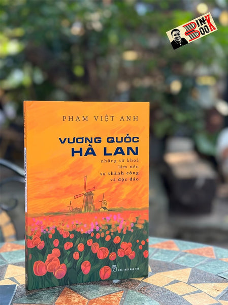 Vương Quốc Hà Lan - Những Từ Khóa Làm Nên Sự Thành Công Và Độc Đáo – Phạm Việt Anh – Nxb Trẻ