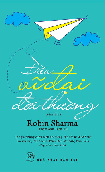 Điều Vĩ Đại Đời Thường - Robin Sharma - Phạm Anh Tuấn Dịch - (Bìa Mềm)