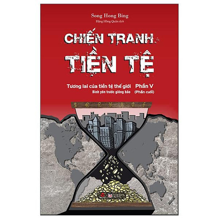 Chiến Tranh Tiền Tệ - Phần V (Phần Cuối) Chiến Tranh Tiền Tệ - Phần V (Phần Cuối)