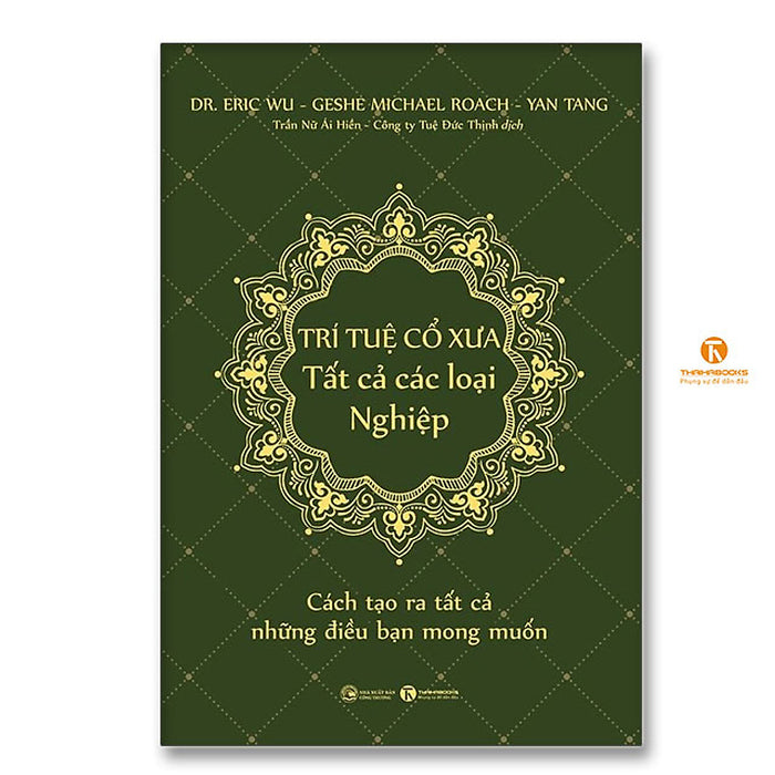 Trí Tuệ Cổ Xưa – Tất Cả Các Loại Nghiệp: Cách Tạo Ra Tất Cả Những Điều Bạn Mong Muốn Trí Tuệ Cổ Xưa – Tất Cả Các Loại Nghiệp: Cách Tạo Ra Tất Cả Những Điều Bạn Mong Muốn