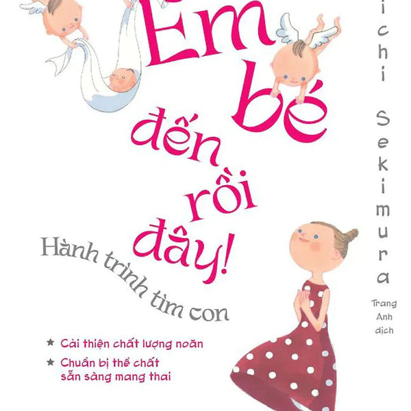 Sách Em Bé Đến Rồi Đây - Hành Trình Tìm Con Phương Pháp Châm Cứu Dành Cho Cha Mẹ Hiếm Muộn