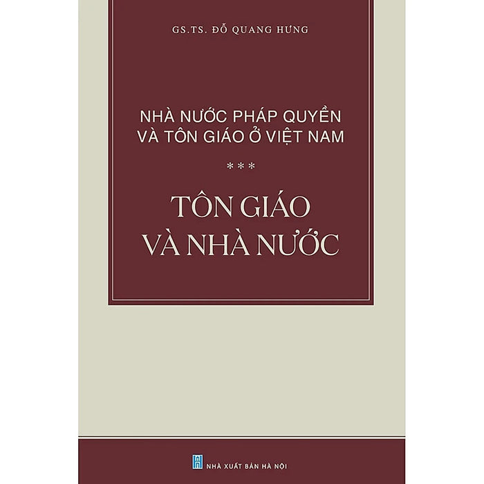 Nhà Nước Pháp Quyền Và Tôn Giáo Ở Việt Nam: Tôn Giáo Và Nhà Nước - Gs. Ts. Đỗ Quang Hưng - (Bìa Mềm) Nhà Nước Pháp Quyền Và Tôn Giáo Ở Việt Nam: Tôn Giáo Và Nhà Nước - Gs. Ts. Đỗ Quang Hưng - (Bìa Mềm)