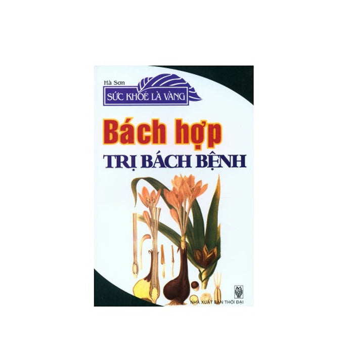 Sức Khỏe Là Vàng - Bách Hợp Trị Bách Bệnh Sức Khỏe Là Vàng - Bách Hợp Trị Bách Bệnh