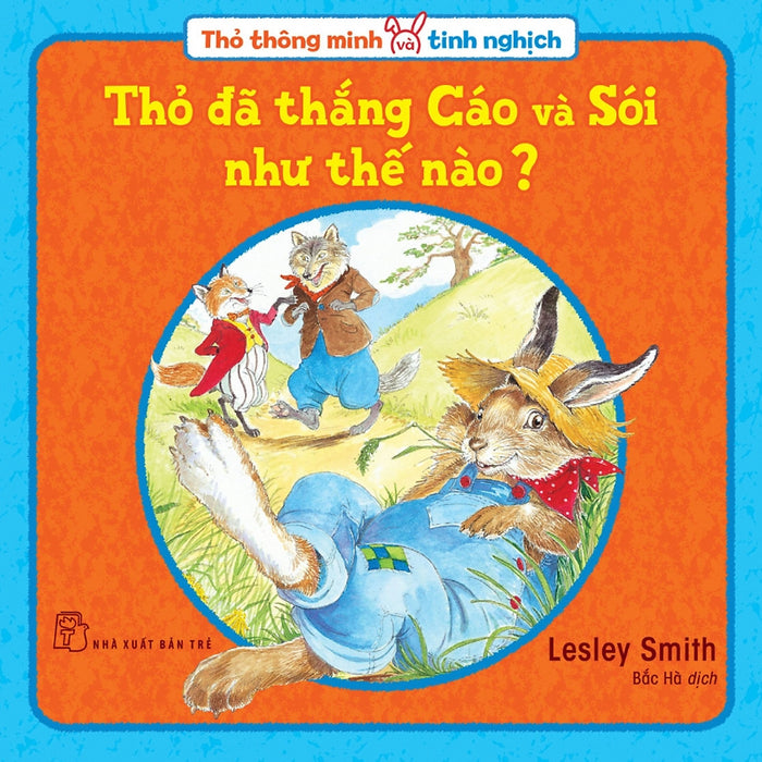 Thỏ Thông Minh Và Tinh Nghịch - Thỏ Đã Thắng Cáo Và Sói Như Thế Nào? Thỏ Thông Minh Và Tinh Nghịch - Thỏ Đã Thắng Cáo Và Sói Như Thế Nào?