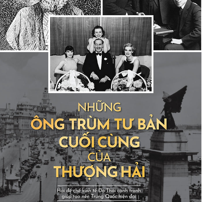 Những Ông Trùm Tư Bản Cuối Cùng Của Thượng Hải    Hai Đế Chế Kinh Tế Do Thái Cạnh Tranh Giúp Tạo Nên Trung Quốc Hiện Đại Những Ông Trùm Tư Bản Cuối Cùng Của Thượng Hải    Hai Đế Chế Kinh Tế Do Thái Cạnh Tranh Giúp Tạo Nên Trung Quốc Hiện Đại