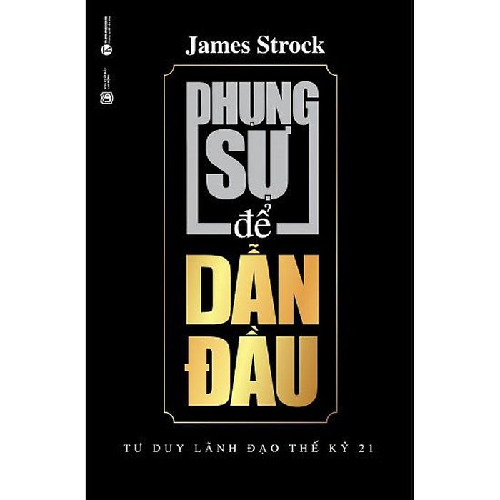 Sách - Phụng Sự Để Dẫn Đầu - James Strock - Thái Hà Sách - Phụng Sự Để Dẫn Đầu - James Strock - Thái Hà