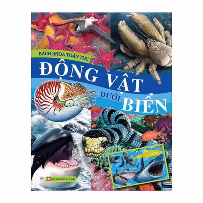 Bách Khoa Tri Thức Tổng Hợp - Bách Khoa Toàn Thư, Động Vật Dưới Biển Bách Khoa Tri Thức Tổng Hợp - Bách Khoa Toàn Thư, Động Vật Dưới Biển