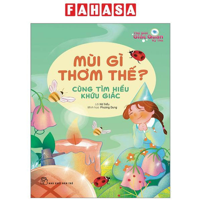 Thế Giới Giác Quan Kỳ Thú: Mùi Gì Thơm Thế? - Cùng Tìm Hiểu Khứu Giác Thế Giới Giác Quan Kỳ Thú: Mùi Gì Thơm Thế? - Cùng Tìm Hiểu Khứu Giác