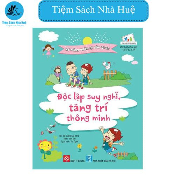 Sách Kỹ Năng Quản Lý Bản Thân - Độc Lập Suy Nghĩ, Tăng Trí Thông Minh, Dành Cho Độ Tuổi 5-12, Đinh Tị, Tiệm Sách Nhà Huệ