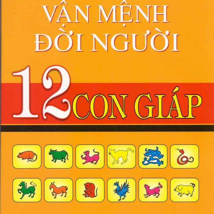 Vận Mệnh Đời Người - 12 Con Giáp Vận Mệnh Đời Người - 12 Con Giáp