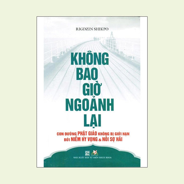 Không Bao Giờ Ngoảnh Lại - Con Đường Phât Giáo Không Bị Giới Hạn Bởi Niềm Hy Vọng & Nổi Sợ Hãi