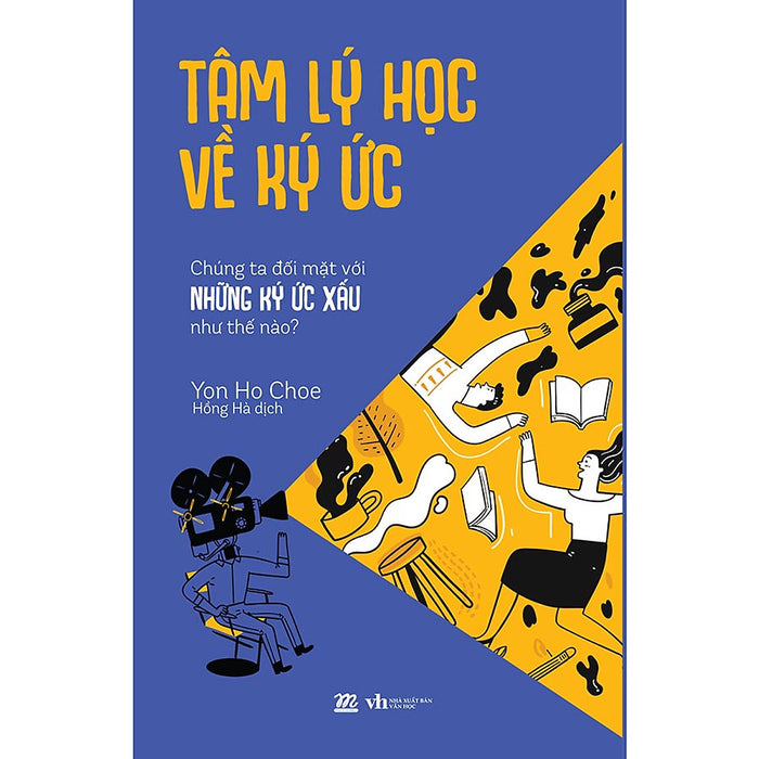 Tâm Lý Học Về Ký Ức - Chúng Ta Đối Mặt Với Những Ký Ức Xấu Như Thế Nào? Tâm Lý Học Về Ký Ức - Chúng Ta Đối Mặt Với Những Ký Ức Xấu Như Thế Nào?