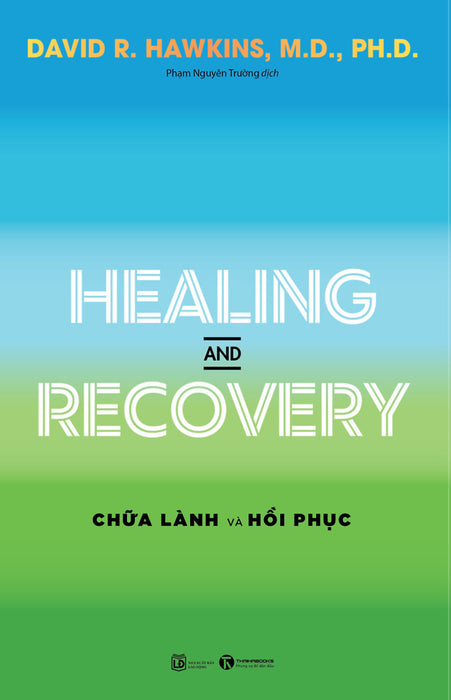 Healing And Recovery - Chữa Lành Và Hồi Phục - David R. Hawkins, M.D., Ph.D - Phạm Nguyên Trường Dịch - (Bìa Mềm) Healing And Recovery - Chữa Lành Và Hồi Phục - David R. Hawkins, M.D., Ph.D - Phạm Nguyên Trường Dịch - (Bìa Mềm)