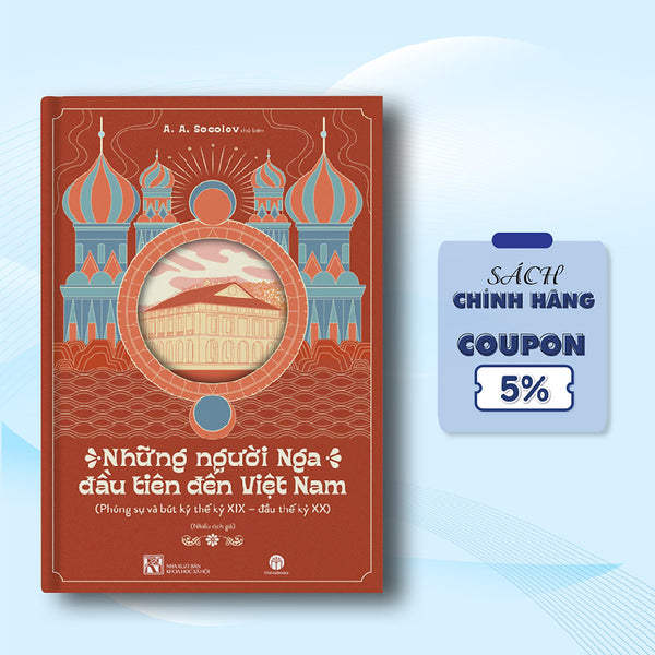 Những Người Nga Đầu Tiên Đến Việt Nam - Phóng Sự Và Bút Kí Thế Kỷ Xix - Đầu Thế Kỷ Xx