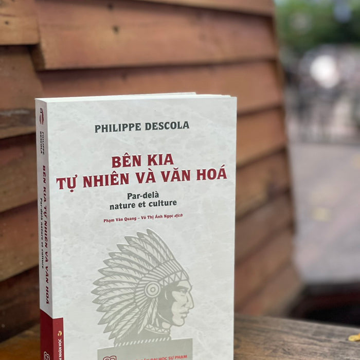 Bên Kia Tự Nhiên Và Văn Hóa – Philippe Descola – Phạm Văn Quang, Võ Thị Ánh Ngọc (Dịch) - Nxb Đh Sư Phạm (Bìa Mềm) Bên Kia Tự Nhiên Và Văn Hóa – Philippe Descola – Phạm Văn Quang, Võ Thị Ánh Ngọc (Dịch) - Nxb Đh Sư Phạm (Bìa Mềm)