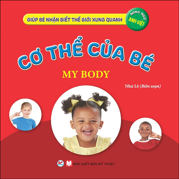 Cơ Thể Của Bé - Giúp Bé Nhận Biết Thế Giới Xung Quanh  ( Song Ngữ Anh Việt ) Cơ Thể Của Bé - Giúp Bé Nhận Biết Thế Giới Xung Quanh  ( Song Ngữ Anh Việt )