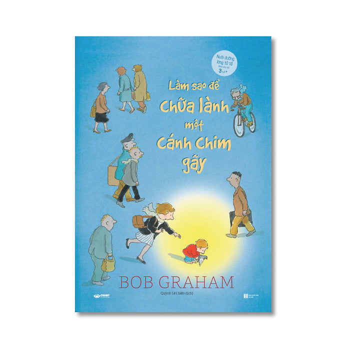 Làm Thế Nào Để Chữa Lành Một Cánh Chim Gãy - Nuôi Dưỡng Sự Tử Tế Làm Thế Nào Để Chữa Lành Một Cánh Chim Gãy - Nuôi Dưỡng Sự Tử Tế