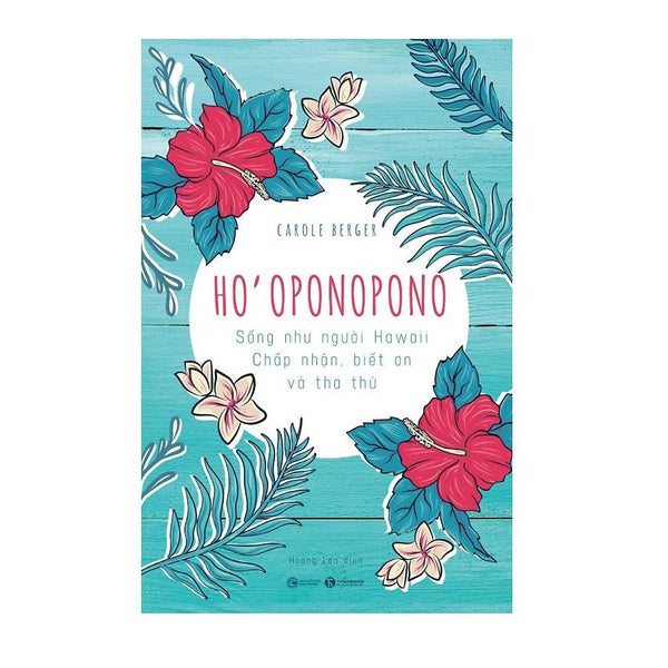 Ho’Oponopono: Sống Như Người Hawaii – Chấp Nhận, Biết Ơn Và Tha Thứ