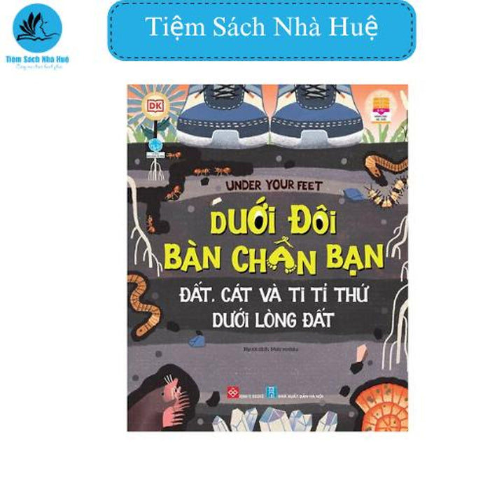 Sách Under Your  - Dưới Đôi Bàn Chân Bàn - Đất, Cát Và Ti Tỉ Thứ Dưới Lòng Đất, Khoa Học, Đinh Tị Sách Under Your  - Dưới Đôi Bàn Chân Bàn - Đất, Cát Và Ti Tỉ Thứ Dưới Lòng Đất, Khoa Học, Đinh Tị