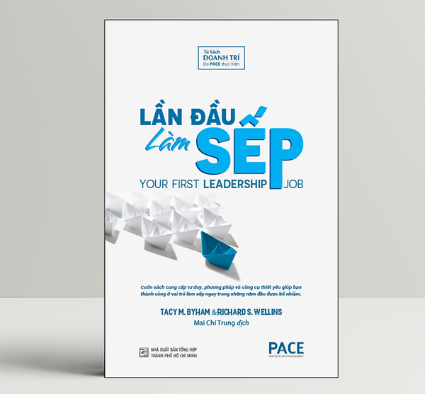 Sách Pace Books - Lần Đầu Làm Sếp (Your First Leadership Job) - Tacy M. Byham, Richard S. Wellins