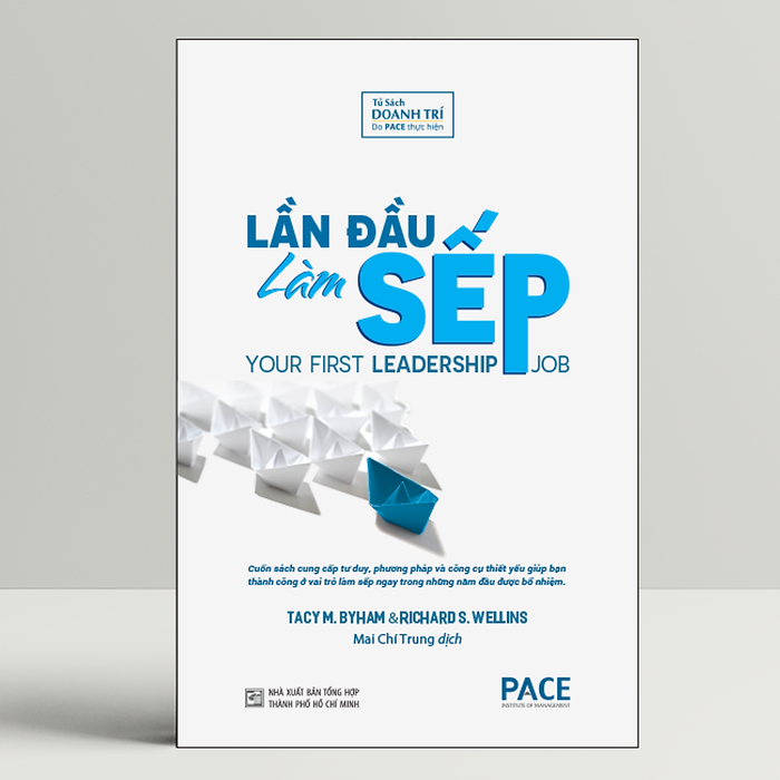 Sách Pace Books - Lần Đầu Làm Sếp (Your First Leadership Job) - Tacy M. Byham, Richard S. Wellins Sách Pace Books - Lần Đầu Làm Sếp (Your First Leadership Job) - Tacy M. Byham, Richard S. Wellins