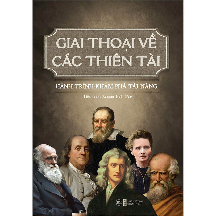 Giai Thoại Về Các Thiên Tài - Hành Trình Khám Phá Tài Năng Giai Thoại Về Các Thiên Tài - Hành Trình Khám Phá Tài Năng