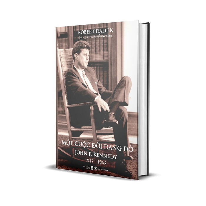 Một Cuộc Đời Dang Dở - John F. Kennedy 1917-1963 Một Cuộc Đời Dang Dở - John F. Kennedy 1917-1963