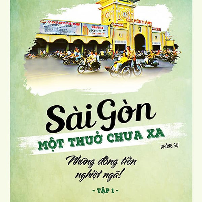 Sài Gòn Một Thuở Chưa Xa - Tập 1: Những Đồng Tiền Nghiệt Ngã! Sài Gòn Một Thuở Chưa Xa - Tập 1: Những Đồng Tiền Nghiệt Ngã!