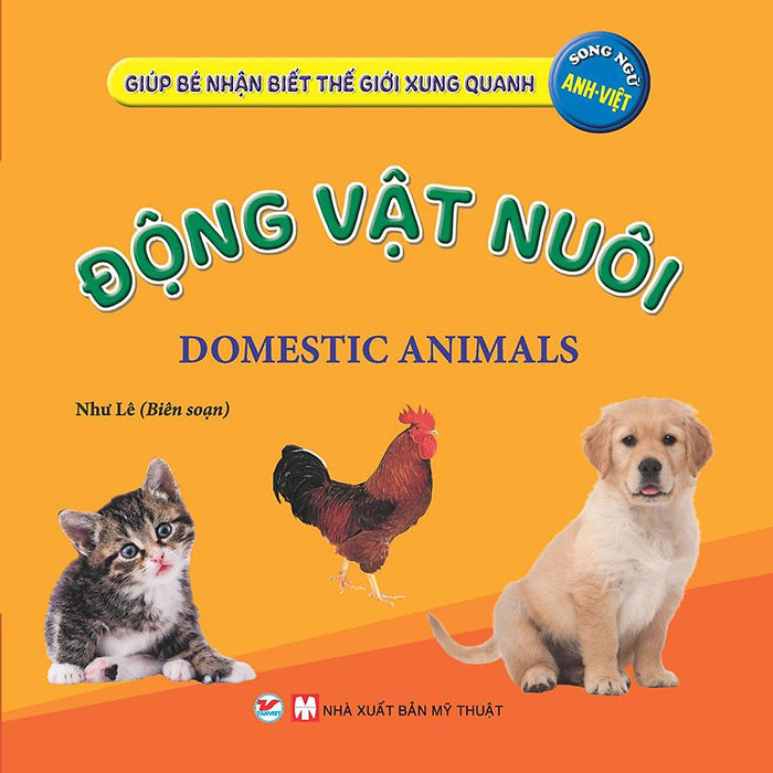 Giúp Bé Nhận Biết Thế Giới Xung Quanh - Động Vật Nuôi (Song Ngữ Anh-Việt) Giúp Bé Nhận Biết Thế Giới Xung Quanh - Động Vật Nuôi (Song Ngữ Anh-Việt)