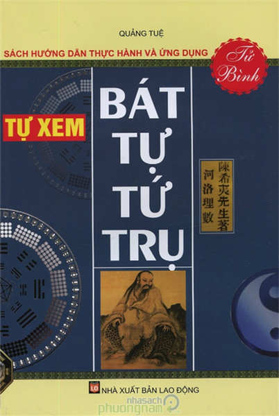 Tự Xem Bát Tự Tứ Trụ - Tử Bình (Sách Hướng Dẫn Thực Hành Và Ứng Dụng)