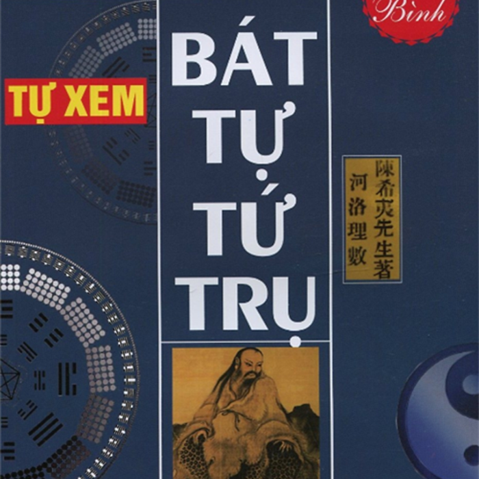 Tự Xem Bát Tự Tứ Trụ - Tử Bình (Sách Hướng Dẫn Thực Hành Và Ứng Dụng) Tự Xem Bát Tự Tứ Trụ - Tử Bình (Sách Hướng Dẫn Thực Hành Và Ứng Dụng)