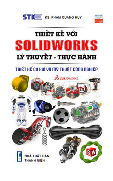 Thiết Kế Với Solidworks: Lý Thuyết-Thực Hành Thiết Kế Với Solidworks: Lý Thuyết-Thực Hành