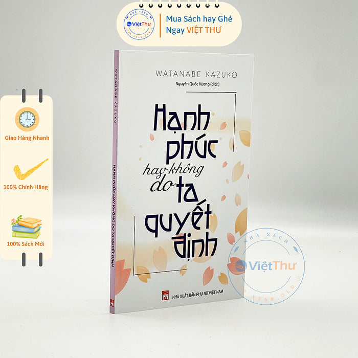 Hạnh Phúc Hay Không Do Ta Quyết Định (Tái Bản 2020) Hạnh Phúc Hay Không Do Ta Quyết Định (Tái Bản 2020)