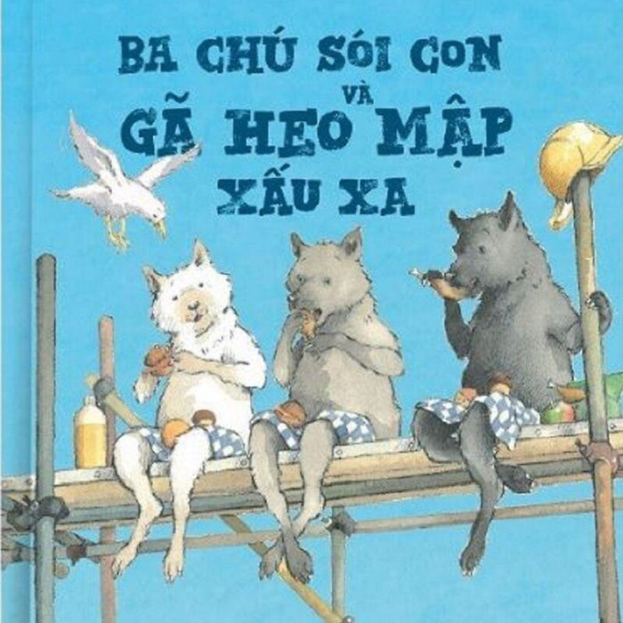 Ba Chú Sói Con Và Gã Heo Mập Xấu Xa Ba Chú Sói Con Và Gã Heo Mập Xấu Xa