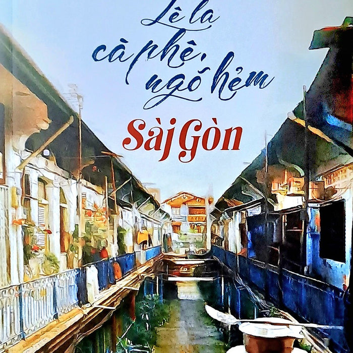 Lê La Cà Phê, Ngõ Hẻm Sài Gòn Lê La Cà Phê, Ngõ Hẻm Sài Gòn