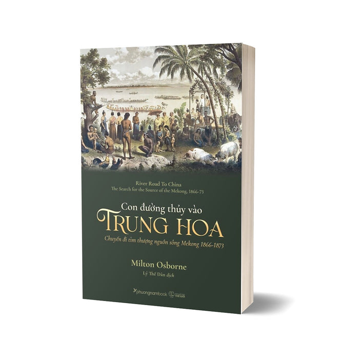 Con Đường Thủy Vào Trung Hoa - Chuyến Đi Tìm Thượng Nguồn Sông Mekong 1866-1873 Con Đường Thủy Vào Trung Hoa - Chuyến Đi Tìm Thượng Nguồn Sông Mekong 1866-1873