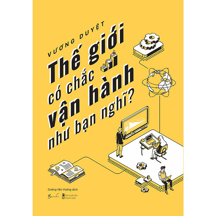 Thế Giới Có Chắc Vận Hành Như Bạn Nghĩ Thế Giới Có Chắc Vận Hành Như Bạn Nghĩ