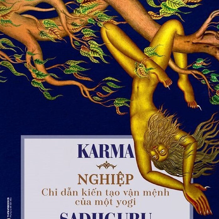 Karma - Nghiệp: Chỉ Dẫn Kiến Tạo Vận Mệnh Của Một Yogi - Sadhguru - Tùng Dịch - (Bìa Mềm) Karma - Nghiệp: Chỉ Dẫn Kiến Tạo Vận Mệnh Của Một Yogi - Sadhguru - Tùng Dịch - (Bìa Mềm)