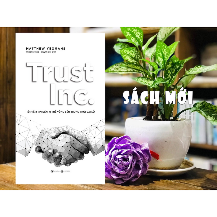 Cuốn Sách Hướng Dẫn Cách Ứng Dụng Truyền Thông Để Giao Tiếp Với Khách Hàng / Marketing Trong Kinh Doanh: Trust Inc. - Từ Niềm Tin Đến Vị Thế Vững Bền Trong Thời Đại Số Cuốn Sách Hướng Dẫn Cách Ứng Dụng Truyền Thông Để Giao Tiếp Với Khách Hàng / Marketing Trong Kinh Doanh: Trust Inc. - Từ Niềm Tin Đến Vị Thế Vững Bền Trong Thời Đại Số