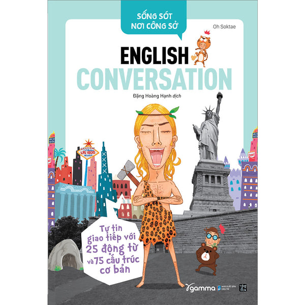 Sống Sót Nơi Công Sở English Conversation- Tự Tin Giao Tiếp Với 25 Động Từ Và 75 Cấu Trúc Cơ Bản ( Tái Bản)